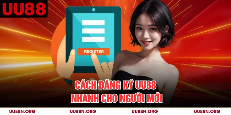 Cách đăng ký UU88 nhanh cho người mới