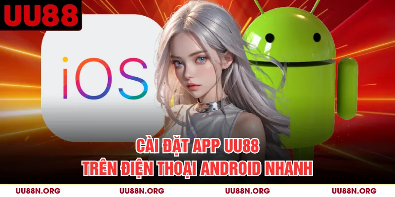 Cài đặt app UU88 trên điện thoại Android nhanh