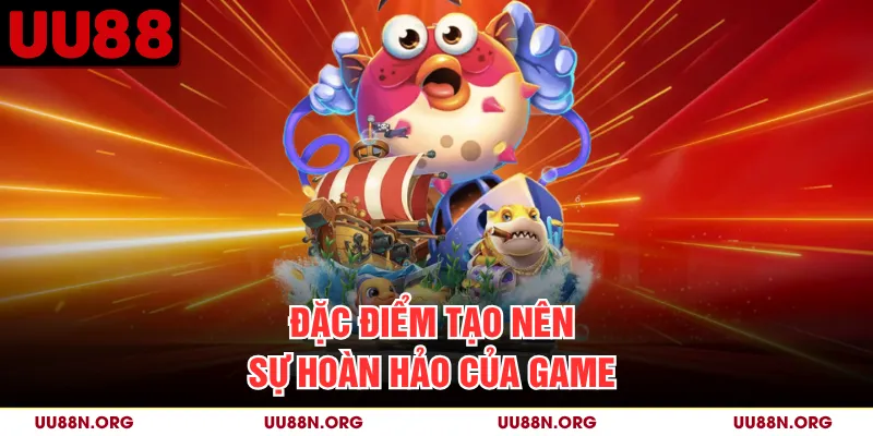 Đặc điểm tạo nên sự hoàn hảo của game