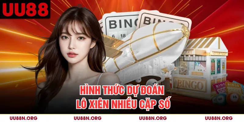 Hình thức dự đoán lô xiên nhiều cặp số