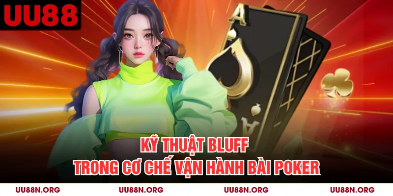 Kỹ thuật bluff trong cơ chế vận hành bài Poker
