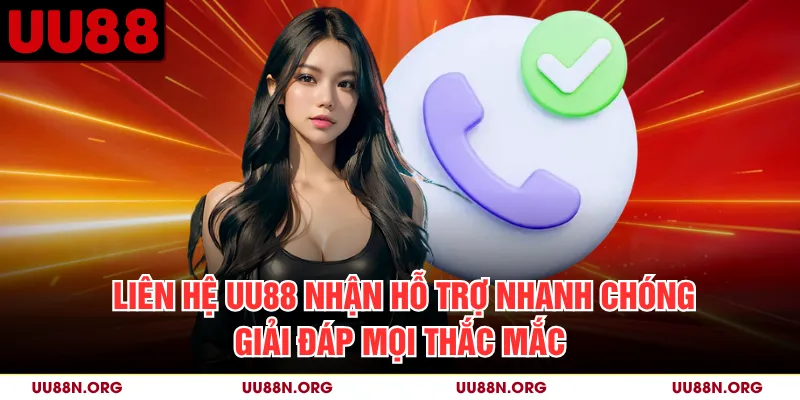 Liên Hệ UU88 Nhận Hỗ Trợ Nhanh Chóng Giải Đáp Mọi Thắc Mắc