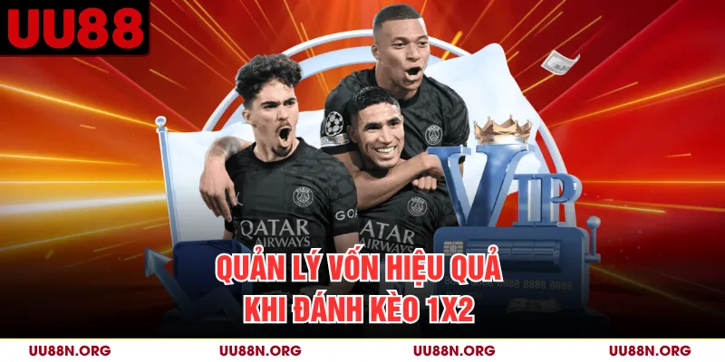 Quản lý vốn hiệu quả khi đánh kèo 1x2